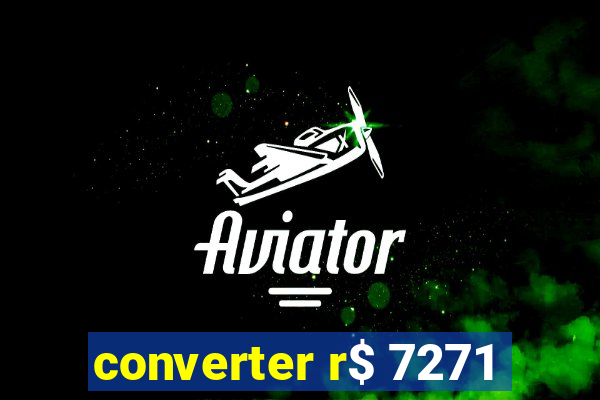 converter r$ 7271
